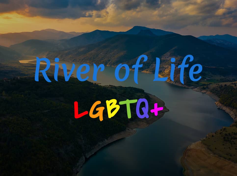 The words River of Life LGBTQ+ over a scenic background of mountains and a river